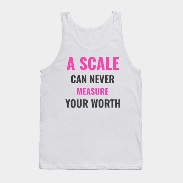 A scale can never measure your worth Tank Top by BigtoFitmum27